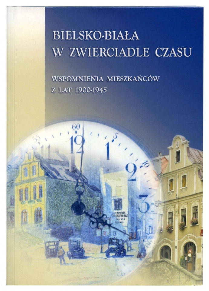 Bielsko-Biała w zwierciadle czasu. Wspomnienia mieszkańców z lat 1900-1945. Opr. Jerzy Polak. Bielsko-Biała 2002.