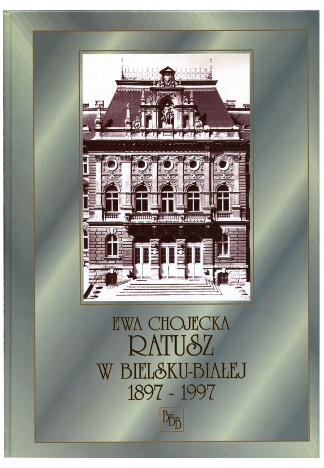 Ewa Chojecka: Ratusz w Bielsku-Białej. Dzieło sztuki i pomnik samorządności 1897-1997. Bielsko-Biała 1997.