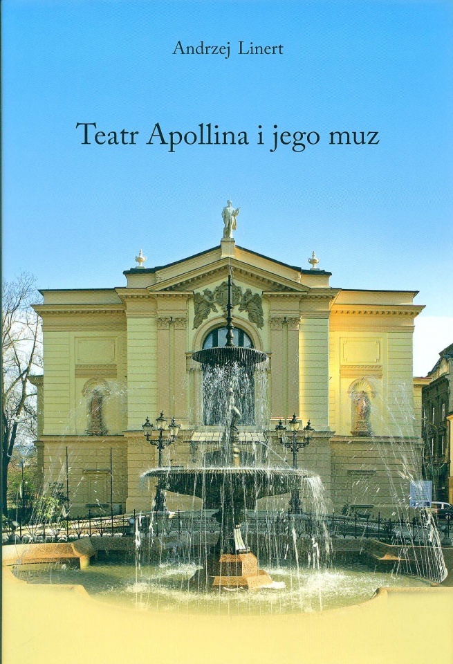 Teatr Apollina i jego muz. Teatr Polski w Bielsku-Białej 2000-2015. Andrzej Linert,  2015