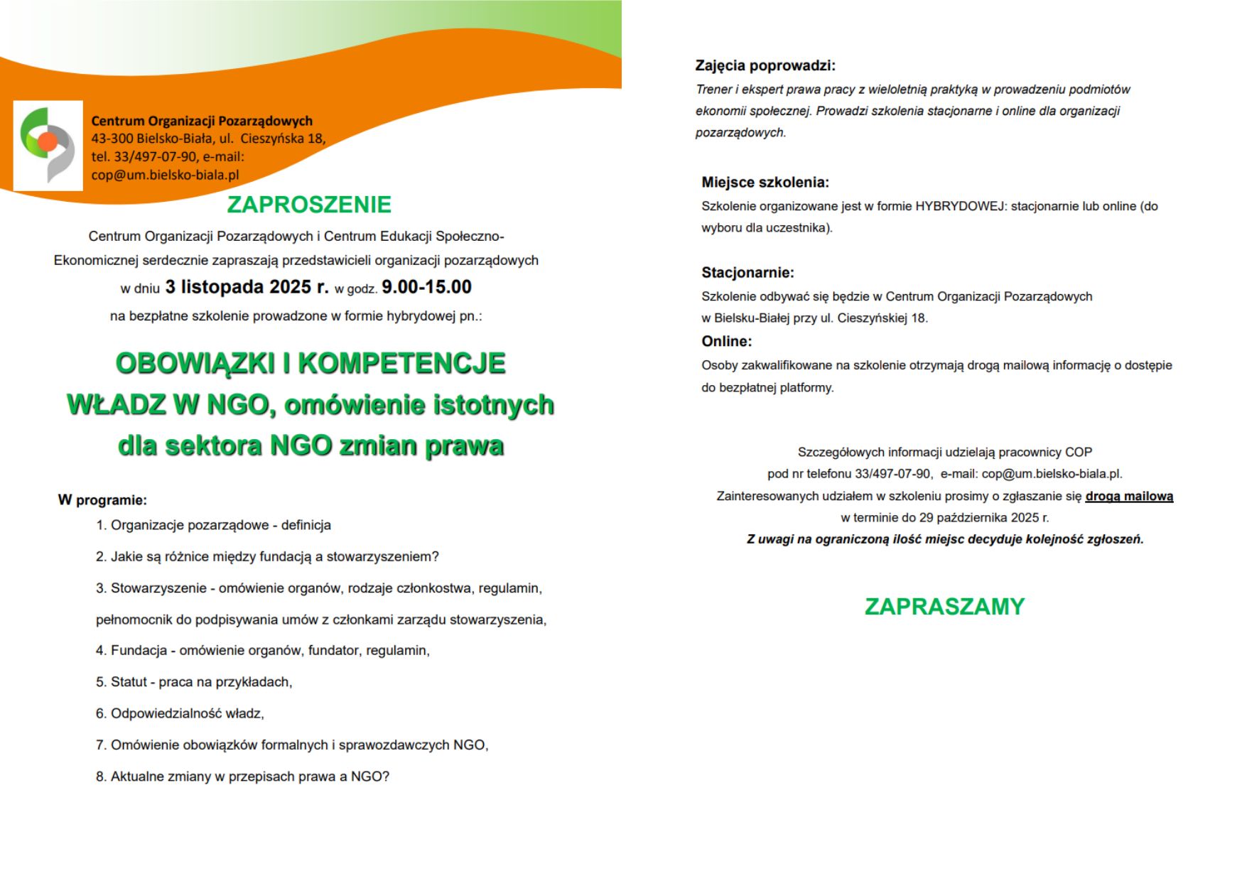 Grafika przedstawia informację o bezpłatnym szkoleniu dla przedstawicieli organizacji pozarządowych w dniu 3 listopada 2025 r. w godz. 9.00-15.00, prowadzone w formie hybrydowej pn.: OBOWIĄZKI I KOMPETENCJE WŁADZ W NGO, omówienie istotnych dla sektora NGO zmian prawa. Szczegółowych informacji udzielają pracownicy COP pod nr telefonu 33/497-07-90, e-mail: cop@um.bielsko-biala.pl. Zainteresowanych udziałem w szkoleniu prosimy o zgłaszanie się drogą mailową w terminie do 29 października 2025 r.