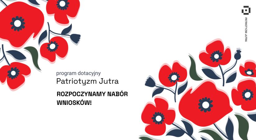 Grafika przedstawia czerwone maki ,program Patriotyzm Jutra, rozpoczynamy nabór wniosków