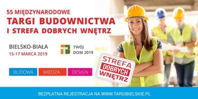 55. Międzynarodowe Targi Budownictwa i Strefa Dobrych Wnętrz „Twój Dom 2019”