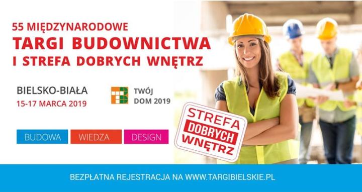 55. Międzynarodowe Targi Budownictwa i Strefa Dobrych Wnętrz „Twój Dom 2019”